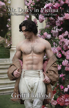 Mr. Darcy in Vienna: Mr. Fitzwilliam Darcy's Grand Tour, Book Three