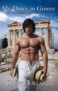 Mr. Darcy in Greece: Mr. Fitzwilliam Darcy's Grand Tour, Book Five