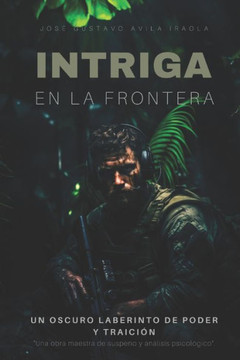 Intriga en la frontera: Un oscuro laberinto de poder y traici?.