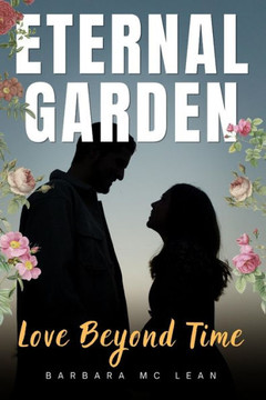 Eternal Garden: Love Beyond Time Eternal Garden: Love Beyond Time