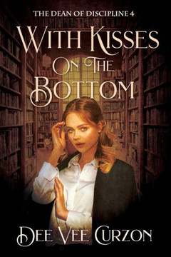 With Kisses on the Bottom: The Dean of Discipline 4
