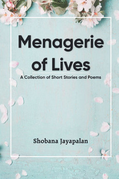 Menagerie of Lives: A Collection of Short Stories and Poems Menagerie of Lives: A Collection of Short Stories and Poems