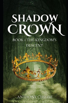 Shadowed Crown: Book One: Book 1 The Kingdom's Descent