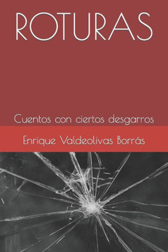 Roturas: Cuentos con ciertos desgarros