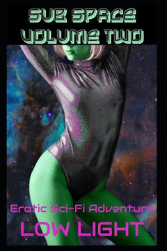 Sub Space Volume Two: Part Two Of The Erotic Sci-Fi Adventure