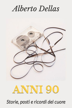 Anni 90: Storie, posti e ricordi del cuore