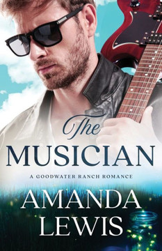 The Musician: A Goodwater Ranch Romance