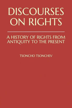 Discourses On Rights: A History Of Rights From Antiquity To The Present: The Classical Greek And Roman Concepts Of Rights And The Judeo-Christian Understanding Of Human Being And Society