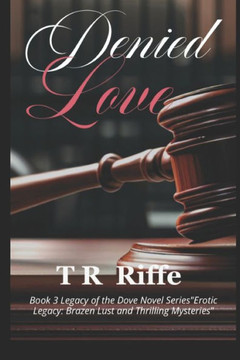 Denied Love: Legacy of the Dove Series Erotic Legacy: Brazen Lust and Thrilling Mysteries