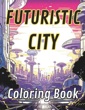 Futuristic City: Coloring book