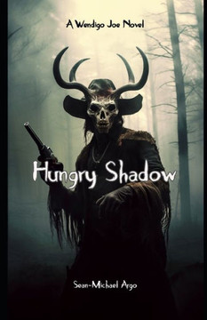 Hungry Shadow: A Wendigo Joe Novel