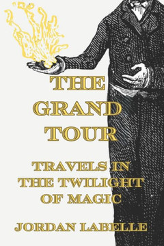 The Grand Tour: Travels in the Twilight of Magic