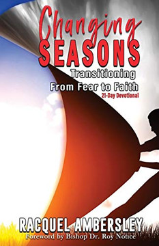 Changing Seasons : Transitioning From Fear to Faith A 21-Day Devotional