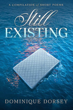 Still Existing: A Compilation of Short Poems