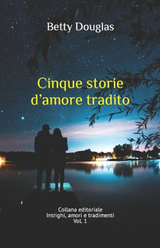 Cinque storie d'amore tradito: Collana editoriale Intrighi, amori e tradimenti Vol. 1