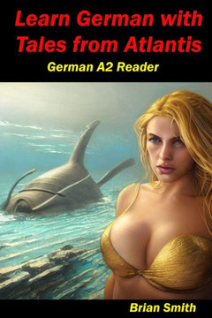 Learn German with Tales from Atlantis: German A2 Reader