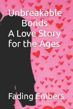 Unbreakable Bonds A Love Story for the Ages: Fading Embers