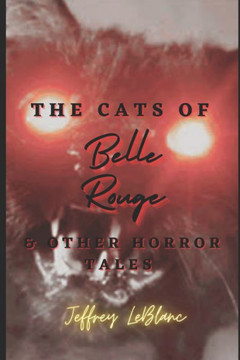 The Cats of Belle Rouge & Other Horror Stories: First Edition