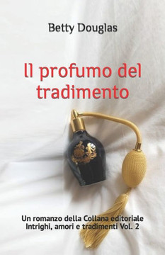 Il profumo del tradimento: Un romanzo della Collana editoriale Intrighi, amori e tradimenti Vol. 2