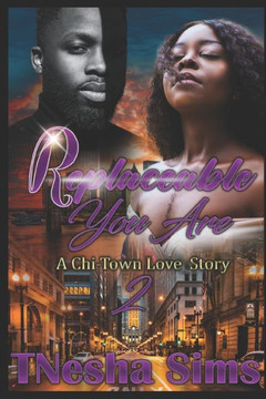 Replaceable You Are 2: A Chi-Town Love Story