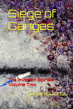 Siege of Ganges: The Invasion Spirals Volume Two