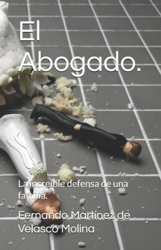 El Abogado.: La incre?le defensa de una familia.