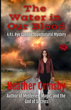 The Water in Our Blood: A P.I. Rye Gannon Supernatural Mystery