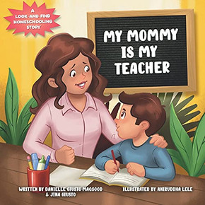 My Mommy Is My Teacher: A Look-And-Find Homeschooling Story - 9781955863025