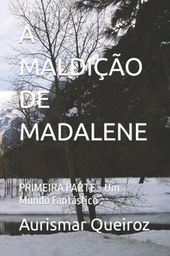 A Maldi?o de Madalene: PRIMEIRA PARTE - Um Mundo Fant?tico