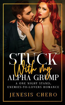 Stuck with My Alpha Grump: A One Night Stand, Enemies-to-Lovers Romance