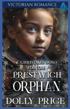 A Christmas Song For The Prestwich Orphan: Christmas Victorian Romance A Christmas Song For The Prestwich Orphan: Christmas Victorian Romance
