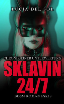 Sklavin 24/7: Chronik einer Unterwerfung BDSM Roman FSK 18