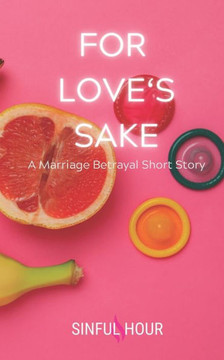For Love's Sake: A Marriage Betrayal Short Story