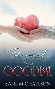 Too Hard to Say Goodbye: A heartbreaking tale of true love and loss.