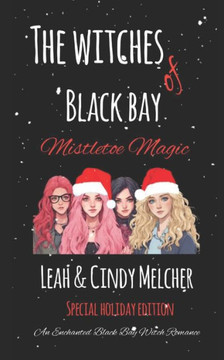 The Withes of Black Bay: Mistletoe Magic: An Enchanted Black Bay Witch Romance