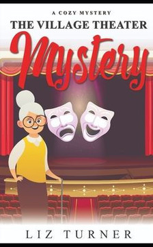 The Village Theater Mystery: A Cozy Mystery The Village Theater Mystery: A Cozy Mystery