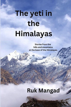 The Yeti in the Himalayas: Stories from the hills and mountains at the base of the Himalayas.