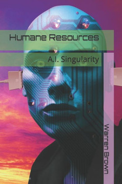 Humane Resources: A.I. Singularity