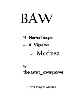 Baw: 9 Horror Images and 8 Vignettes of Medusa of Horror Project Medusa