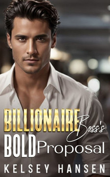 Billionaire Boss's Bold Proposal: A Brother's Best Friend, Enemies to Lover's Romance