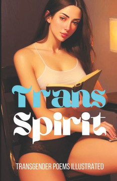 Trans Spirit: Transgender Poems Illustrated