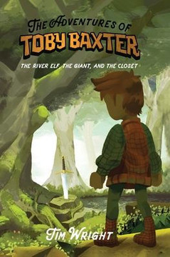 The Adventures of Toby Baxter: The River Elf, The Giant, And The Closet The Adventures of Toby Baxter: The River Elf, The Giant, And The Closet