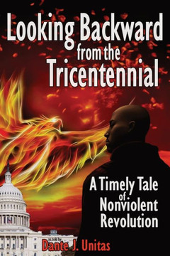 Looking Backward from the Tricentennial: A Timely Tale of Nonviolent Revolution