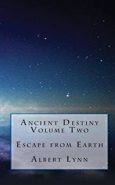 Ancient Destiny Volume Two - Escape from Earth