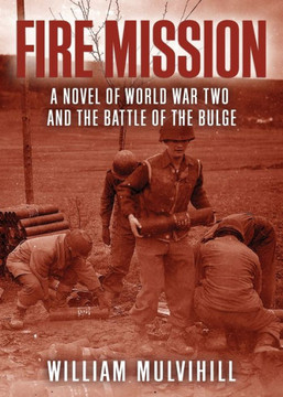 Fire Mission: A Novel of World War Two and the Battle of the Bulge