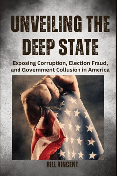 Unveiling the Deep State (Large Print Edition): Exposing Corruption, Election Fraud, and Government Collusion in America - Large Print