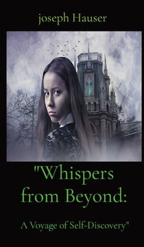 ""Whispers from Beyond: A Voyage of Self-Discovery"" - Large Print ""Whispers from Beyond: A Voyage of Self-Discovery"" - Large Print