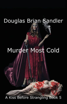 A Kiss Before Strangling: Murder Most Cold: Murder Most Cold: Murder Most Cold A Kiss Before Strangling: Murder Most Cold: Murder Most Cold: Murder Most Cold