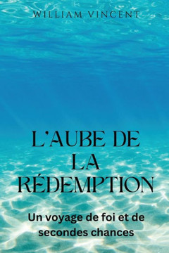 L'aube de la redemption: Un voyage de foi et de secondes chances L'aube de la redemption: Un voyage de foi et de secondes chances