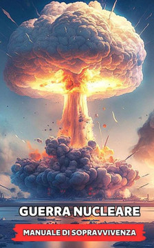 Guerra Nucleare: Manuale di sopravvivenza Guerra Nucleare: Manuale di sopravvivenza